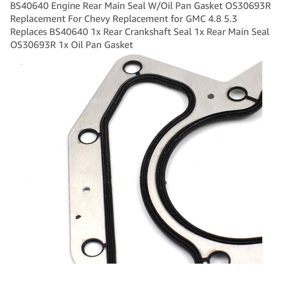 BS40640 Engine Rear Main Seal W/Oil Pan Gasket OS30693R Replacement For Chevy Replacement for GMC 4.8 5.3 Replaces BS40640 1x Rear Crankshaft Seal 1x Rear Main Seal OS30693R 1x Oil Pan Gasket