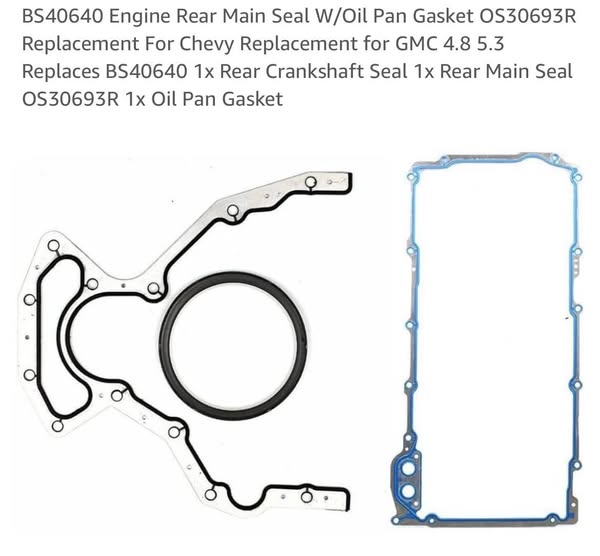 BS40640 Engine Rear Main Seal W/Oil Pan Gasket OS30693R Replacement For Chevy Replacement for GMC 4.8 5.3 Replaces BS40640 1x Rear Crankshaft Seal 1x Rear Main Seal OS30693R 1x Oil Pan Gasket